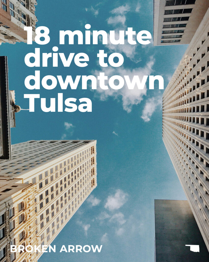 Broken Arrow is only an 18-minute drive to downtown Tulsa.
